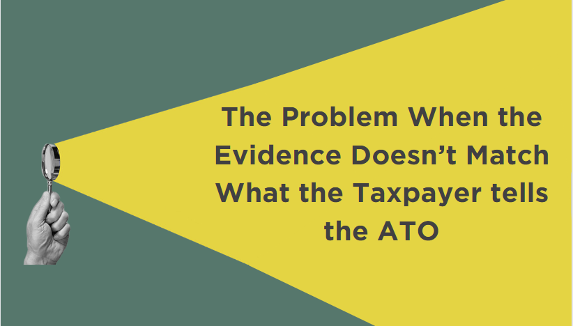 A hand holding a magnifying glass shines a light on the words, "The problem when the evidence doesn't match what the Taxpayer tells the ATO."