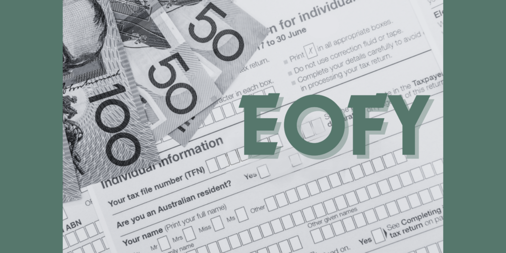 The image is in shades of black and white. Two fifty dollar bills and one hundred dollar bills lay fanned out on top of tax papers. The letters EOFY are stamped on top of the tax papers in sage green.